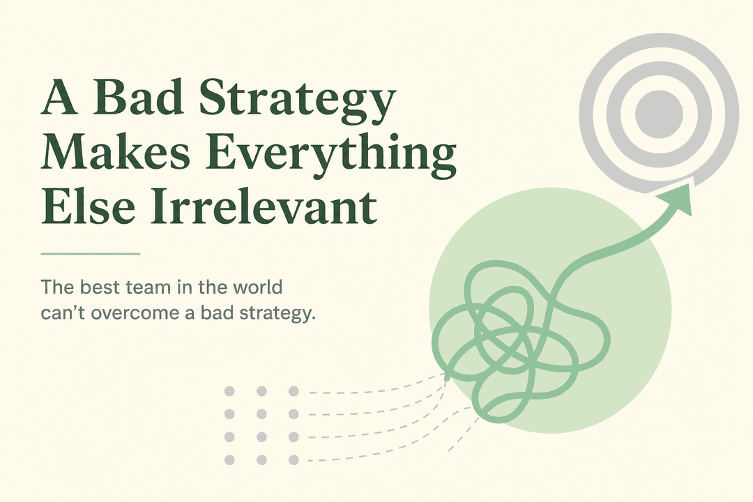 A Bad Strategy Makes Everything Else Irrelevant